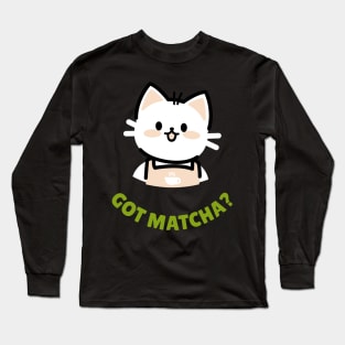 Got Matcha? Long Sleeve T-Shirt